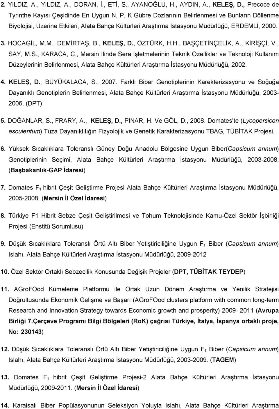 2000. 3. HOCAGİL, M.M., DEMİRTAŞ, B., KELEŞ, D., ÖZTÜRK, H.H., BAŞÇETİNÇELİK, A., KİRİŞÇİ, V., SAY, M.S., KARACA, C.