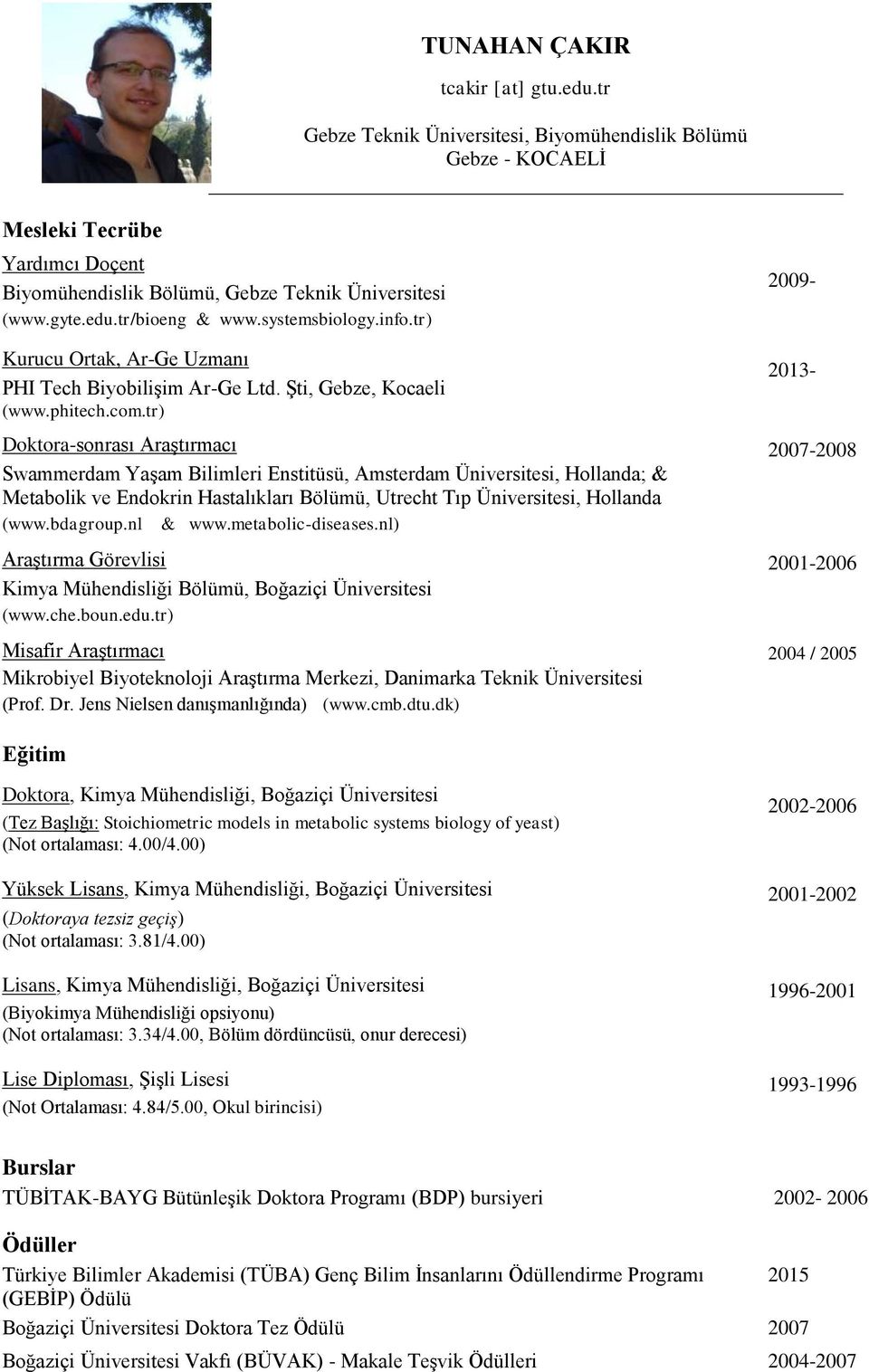 tr) Doktora-sonrası Araştırmacı Swammerdam Yaşam Bilimleri Enstitüsü, Amsterdam Üniversitesi, Hollanda; & Metabolik ve Endokrin Hastalıkları Bölümü, Utrecht Tıp Üniversitesi, Hollanda (www.bdagroup.