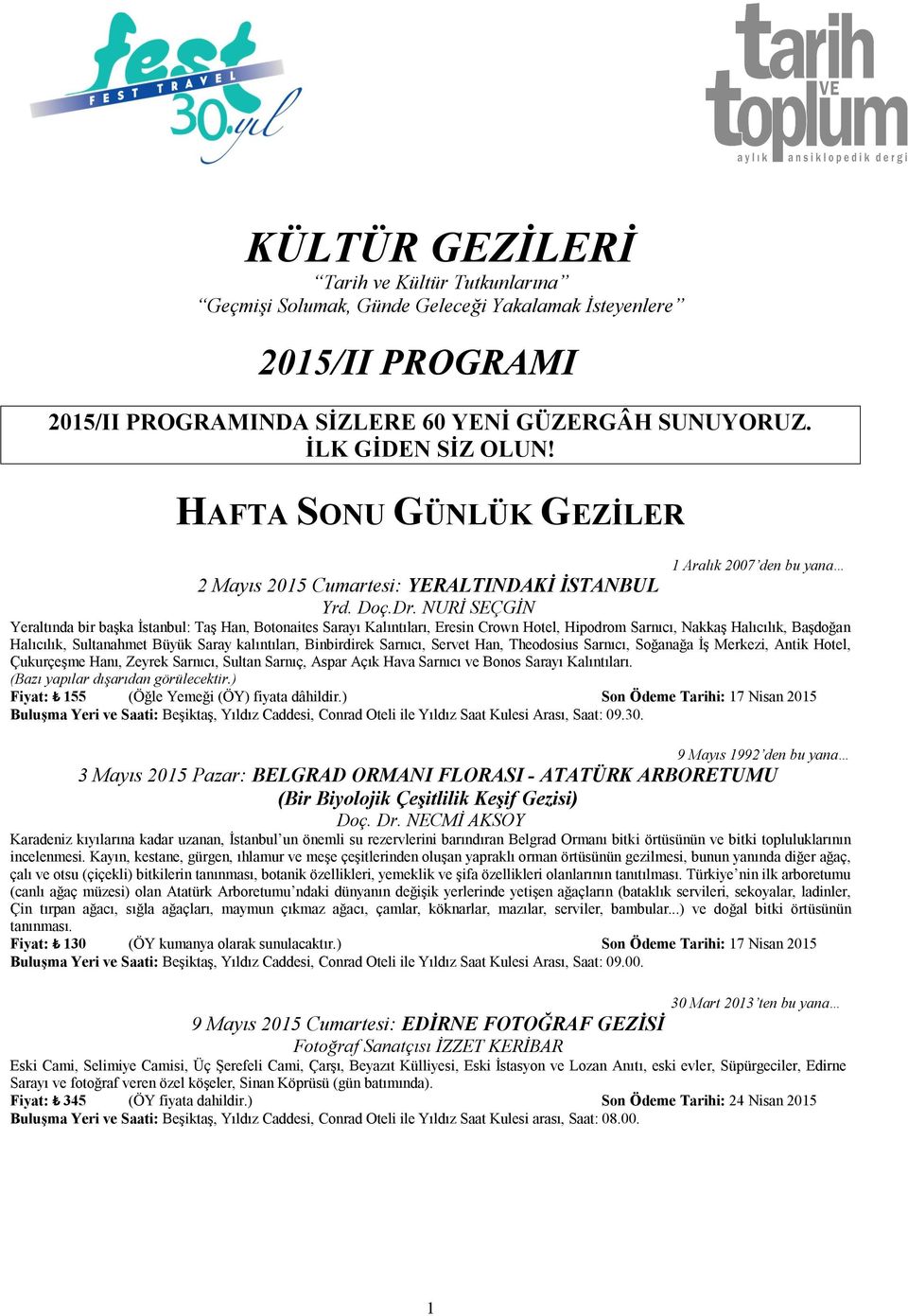 NURİ SEÇGİN Yeraltında bir başka İstanbul: Taş Han, Botonaites Sarayı Kalıntıları, Eresin Crown Hotel, Hipodrom Sarnıcı, Nakkaş Halıcılık, Başdoğan Halıcılık, Sultanahmet Büyük Saray kalıntıları,