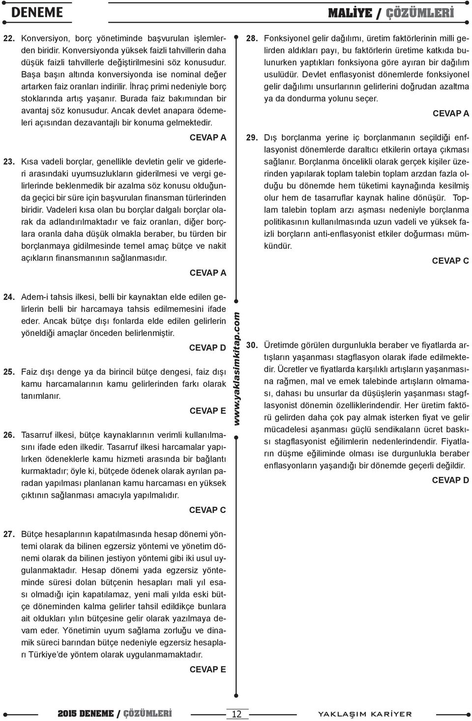 Ancak devlet anapara ödemeleri açısından dezavantajlı bir konuma gelmektedir. 23.