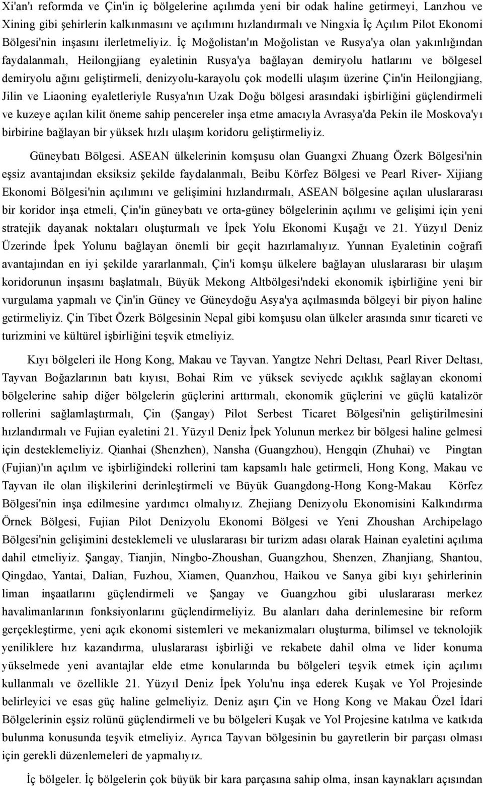 İç Moğolistan'ın Moğolistan ve Rusya'ya olan yakınlığından faydalanmalı, Heilongjiang eyaletinin Rusya'ya bağlayan demiryolu hatlarını ve bölgesel demiryolu ağını geliştirmeli, denizyolu-karayolu çok