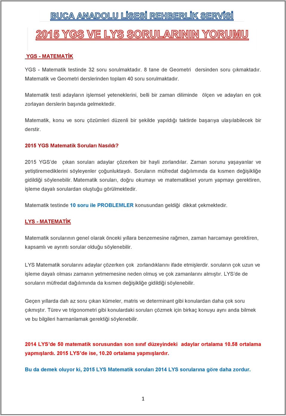 Matematik, konu ve soru çözümleri düzenli bir şekilde yapıldığı taktirde başarıya ulaşılabilecek bir derstir. 2015 YGS Matematik Soruları Nasıldı?