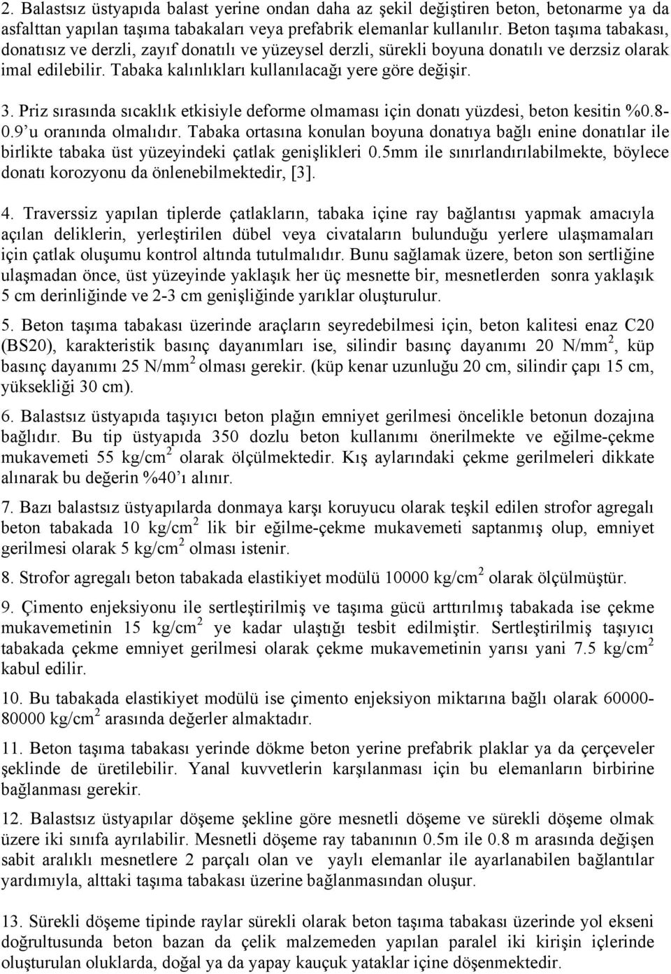 Priz sırasında sıcaklık etkisiyle deforme olmaması için donatı yüzdesi, beton kesitin %0.8-0.9 u oranında olmalıdır.