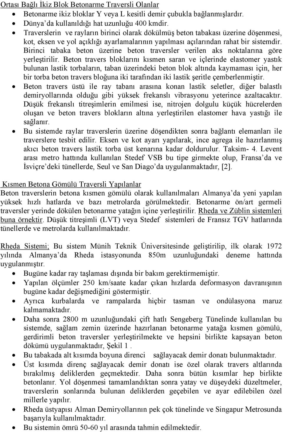 Birinci tabaka beton üzerine beton traversler verilen aks noktalarına göre yerleştirilir.