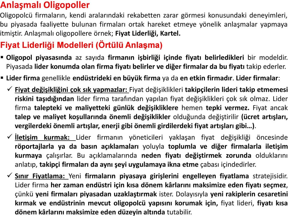 Fiyat Liderliği Modelleri (Örtülü Anlaşma) Oligopol piyasasında az sayıda firmanın işbirliği içinde fiyatı belirledikleri bir modeldir.