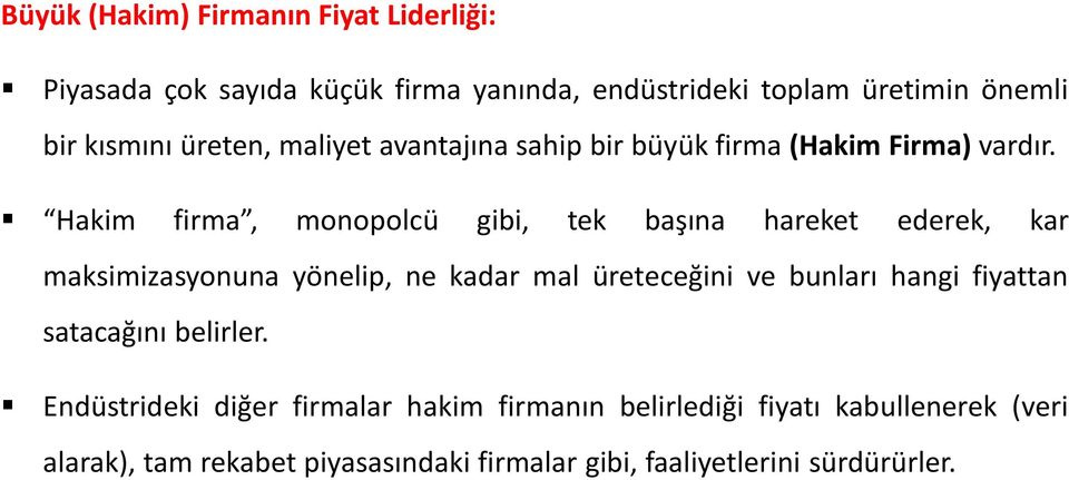 Hakim firma, monopolcü gibi, tek başına hareket ederek, kar maksimizasyonuna yönelip, ne kadar mal üreteceğini ve bunları hangi