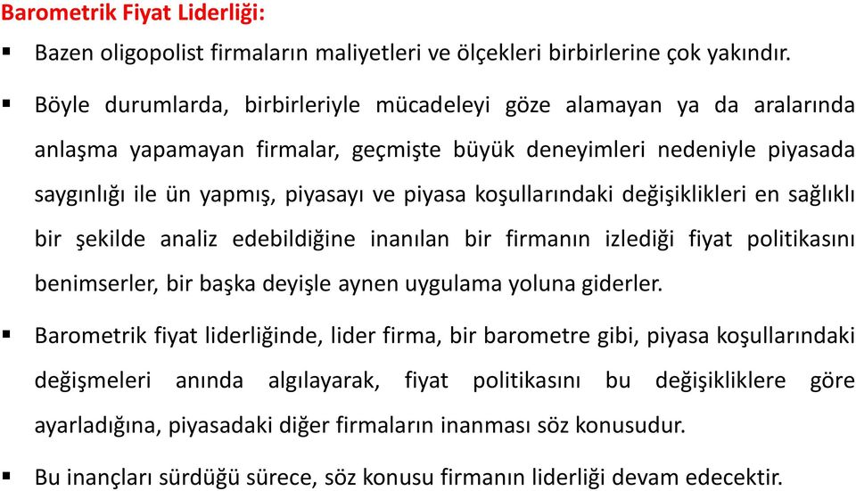 koşullarındaki değişiklikleri en sağlıklı bir şekilde analiz edebildiğine inanılan bir firmanın izlediği fiyat politikasını benimserler, bir başka deyişle aynen uygulama yoluna giderler.