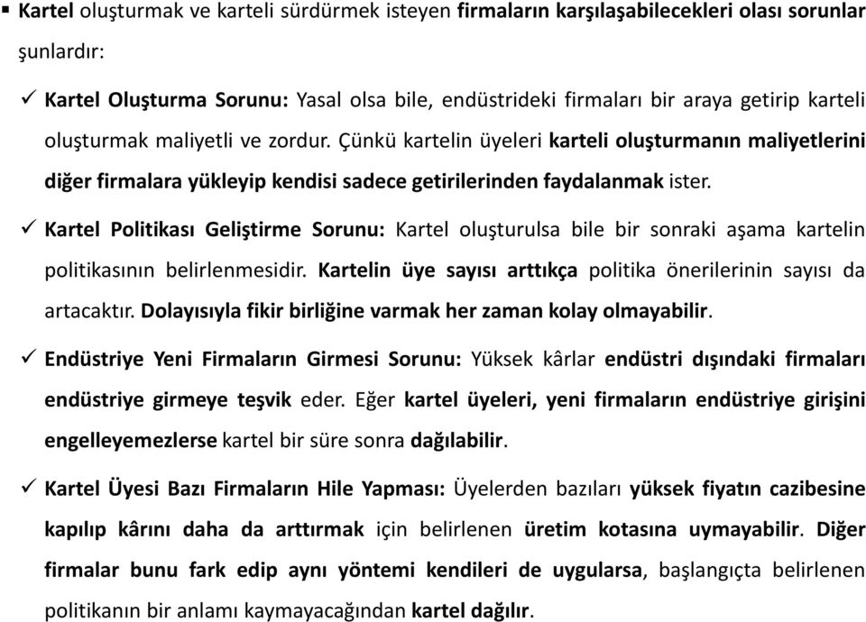 Kartel Politikası Geliştirme Sorunu: Kartel oluşturulsa bile bir sonraki aşama kartelin politikasının belirlenmesidir. Kartelin üye sayısı arttıkça politika önerilerinin sayısı da artacaktır.