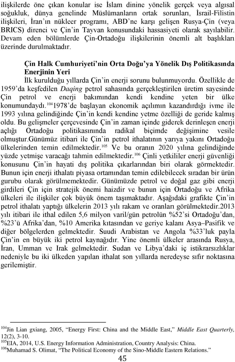 Çin Halk Cumhuriyeti nin Orta Doğu ya Yönelik Dış Politikasında Enerjinin Yeri İlk kurulduğu yıllarda Çin in enerji sorunu bulunmuyordu.