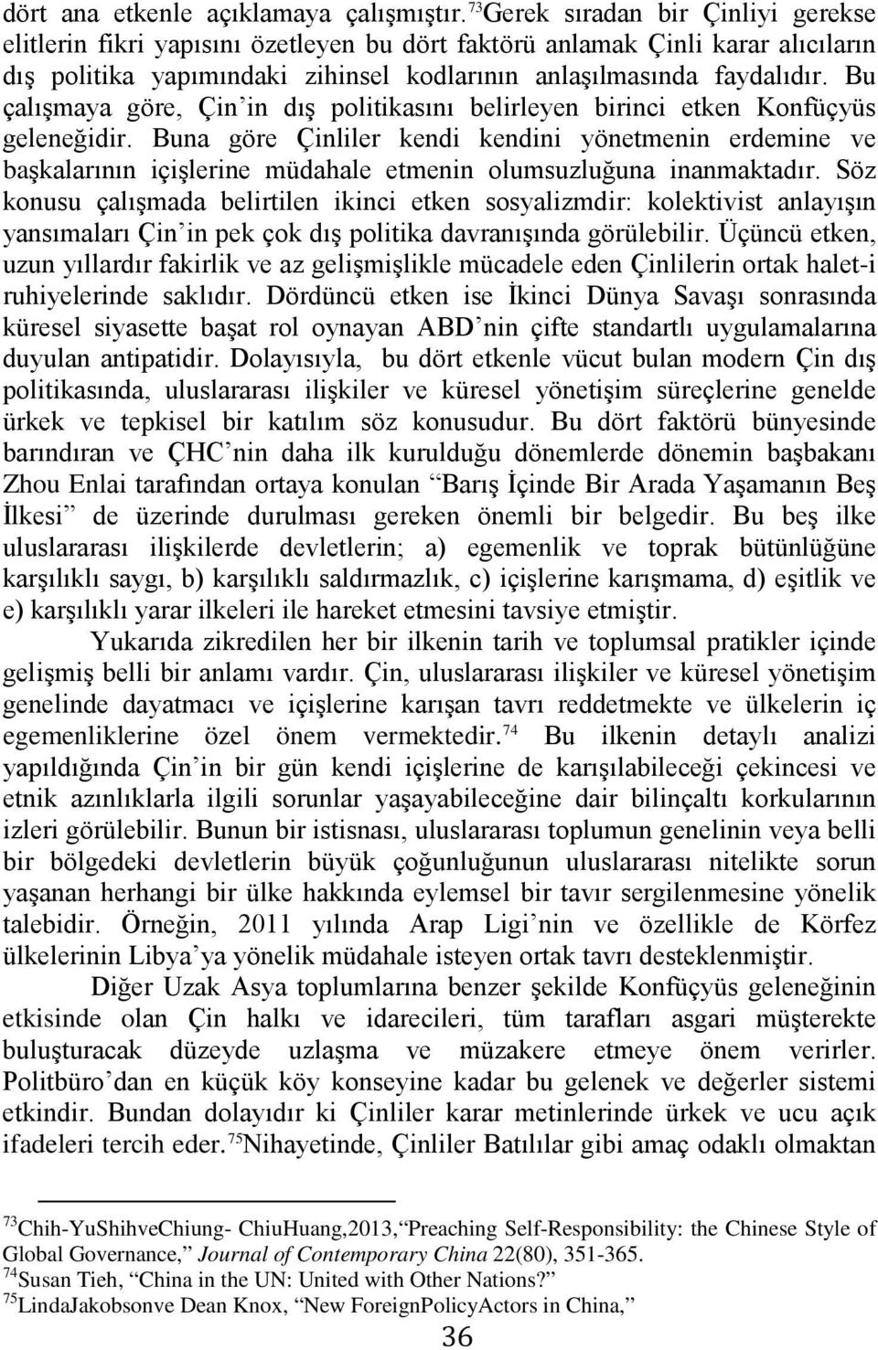 Bu çalışmaya göre, Çin in dış politikasını belirleyen birinci etken Konfüçyüs geleneğidir.