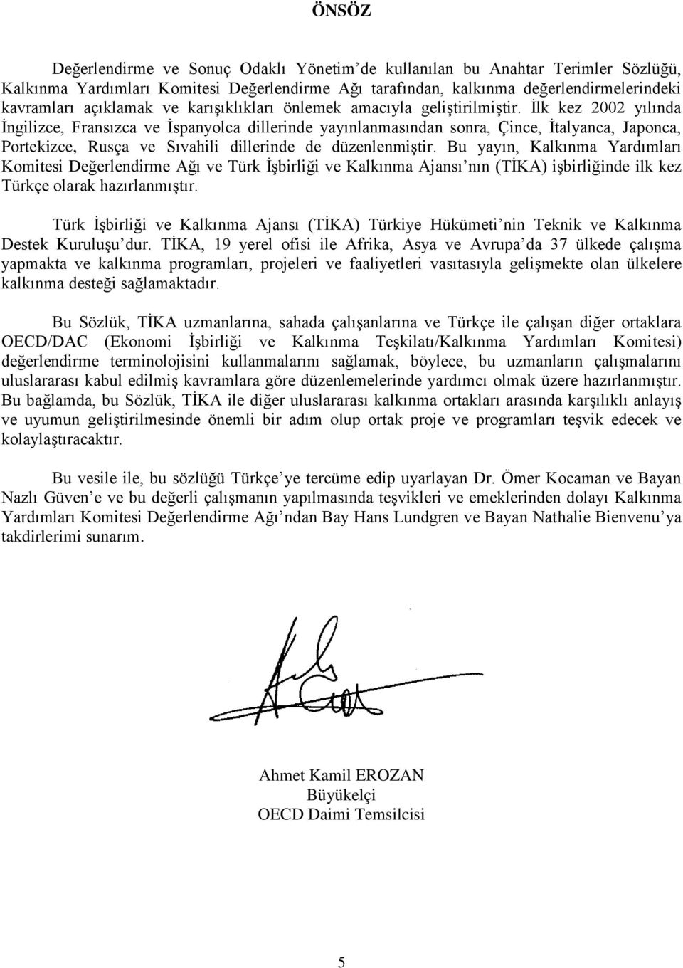 İlk kez 2002 yılında İngilizce, Fransızca ve İspanyolca dillerinde yayınlanmasından sonra, Çince, İtalyanca, Japonca, Portekizce, Rusça ve Sıvahili dillerinde de düzenlenmiştir.