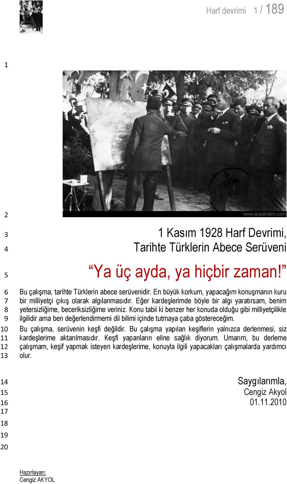 Konu tabii ki benzer her konuda olduğu gibi milliyetçilikle ilgilidir ama ben değerlendirmemi dil bilimi içinde tutmaya çaba göstereceğim. Bu çalışma, serüvenin keşfi değildir.