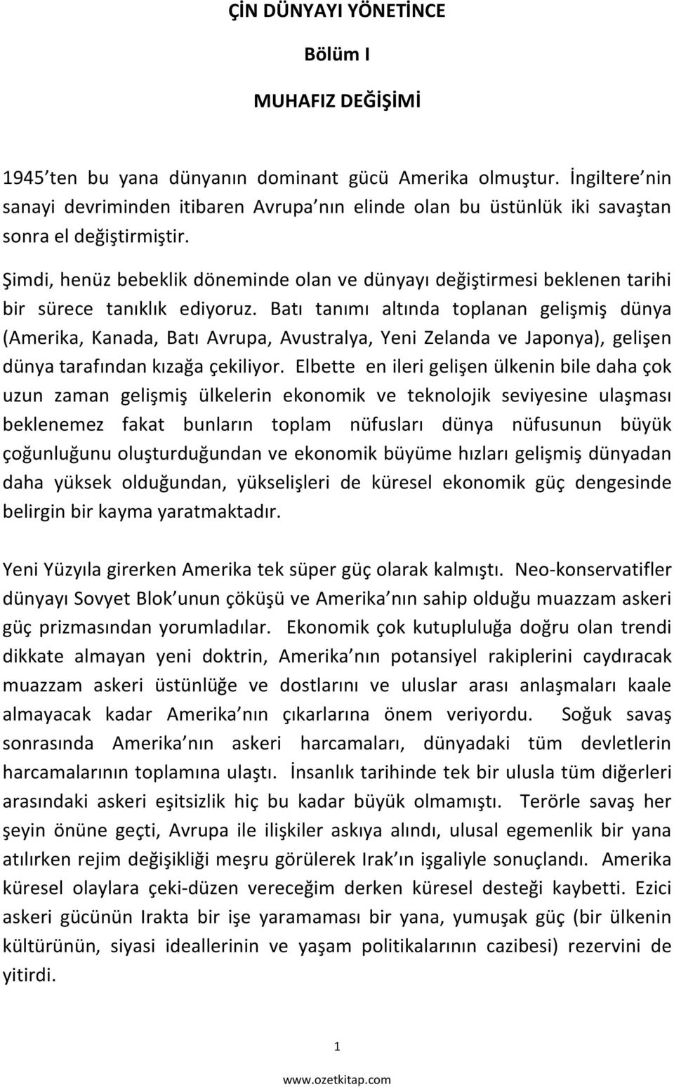 Şimdi, henüz bebeklik döneminde olan ve dünyayı değiştirmesi beklenen tarihi bir sürece tanıklık ediyoruz.