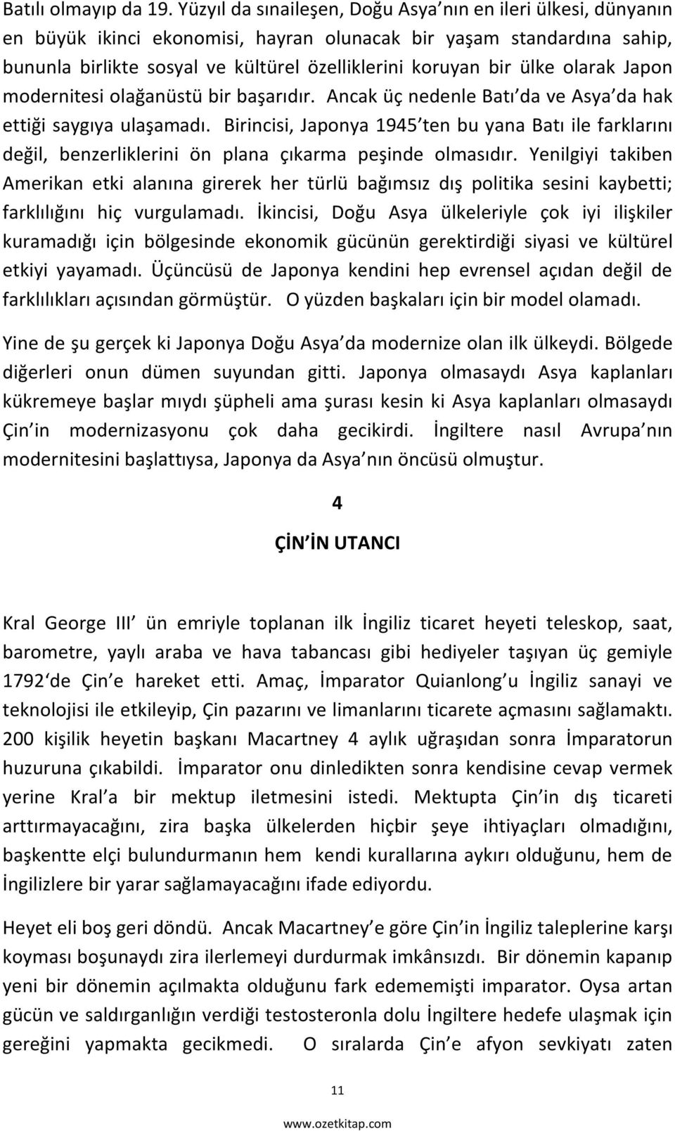 ülke olarak Japon modernitesi olağanüstü bir başarıdır. Ancak üç nedenle Batı da ve Asya da hak ettiği saygıya ulaşamadı.