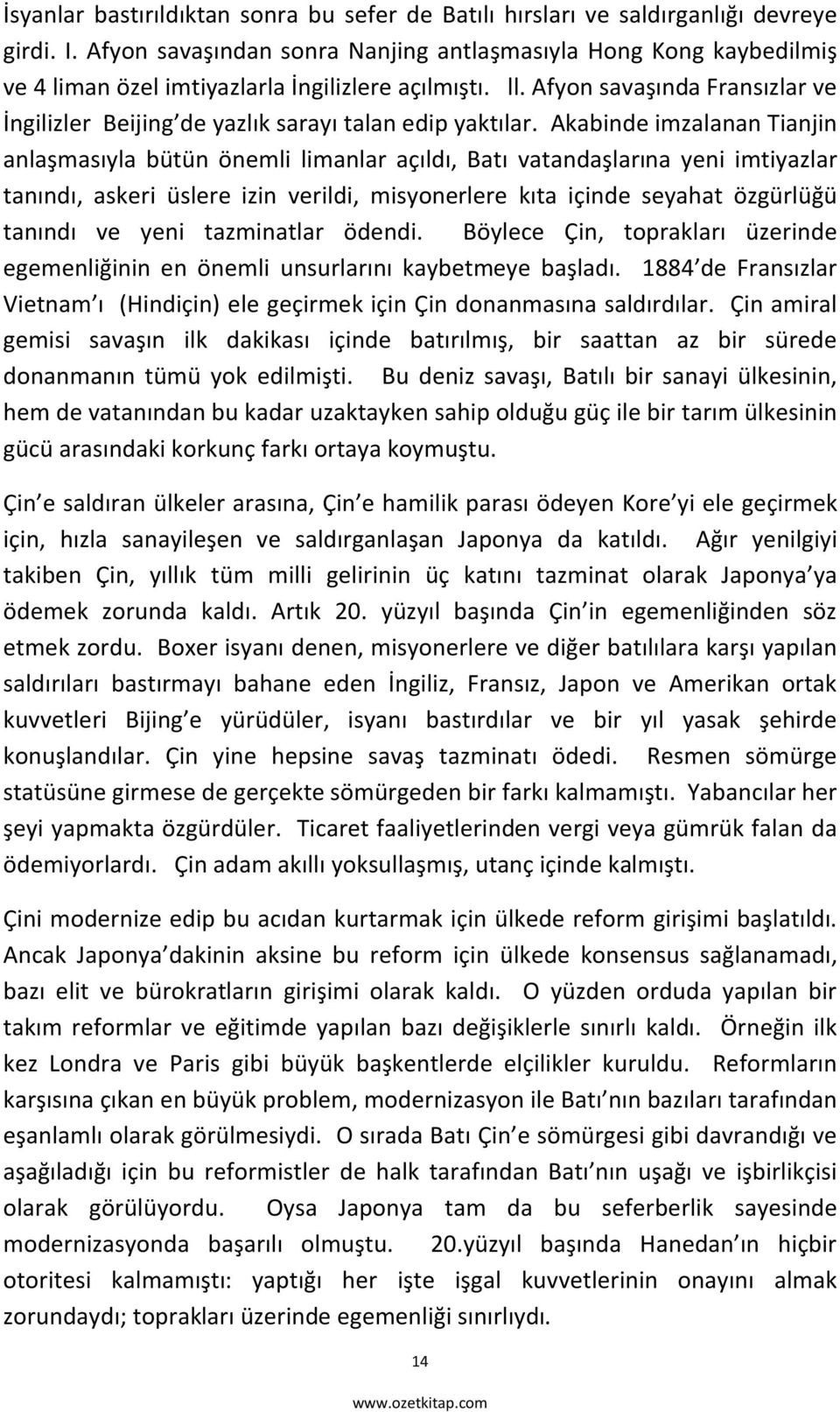 Afyon savaşında Fransızlar ve İngilizler Beijing de yazlık sarayı talan edip yaktılar.