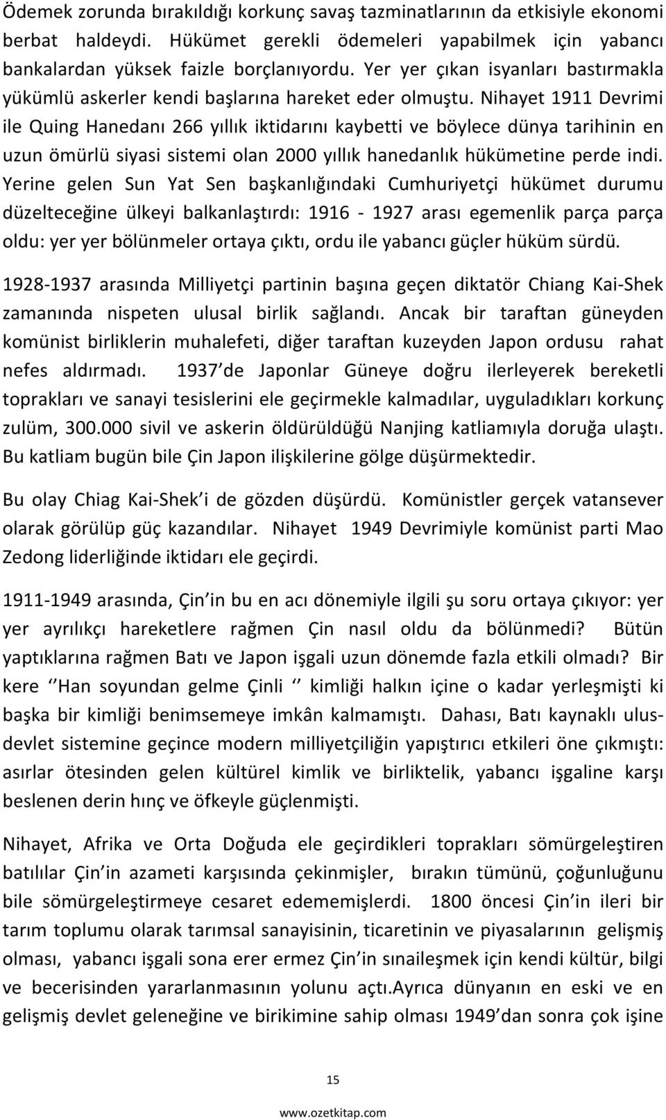 Nihayet 1911 Devrimi ile Quing Hanedanı 266 yıllık iktidarını kaybetti ve böylece dünya tarihinin en uzun ömürlü siyasi sistemi olan 2000 yıllık hanedanlık hükümetine perde indi.