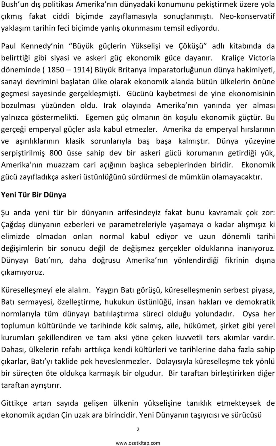 Paul Kennedy nin Büyük güçlerin Yükselişi ve Çöküşü adlı kitabında da belirttiği gibi siyasi ve askeri güç ekonomik güce dayanır.