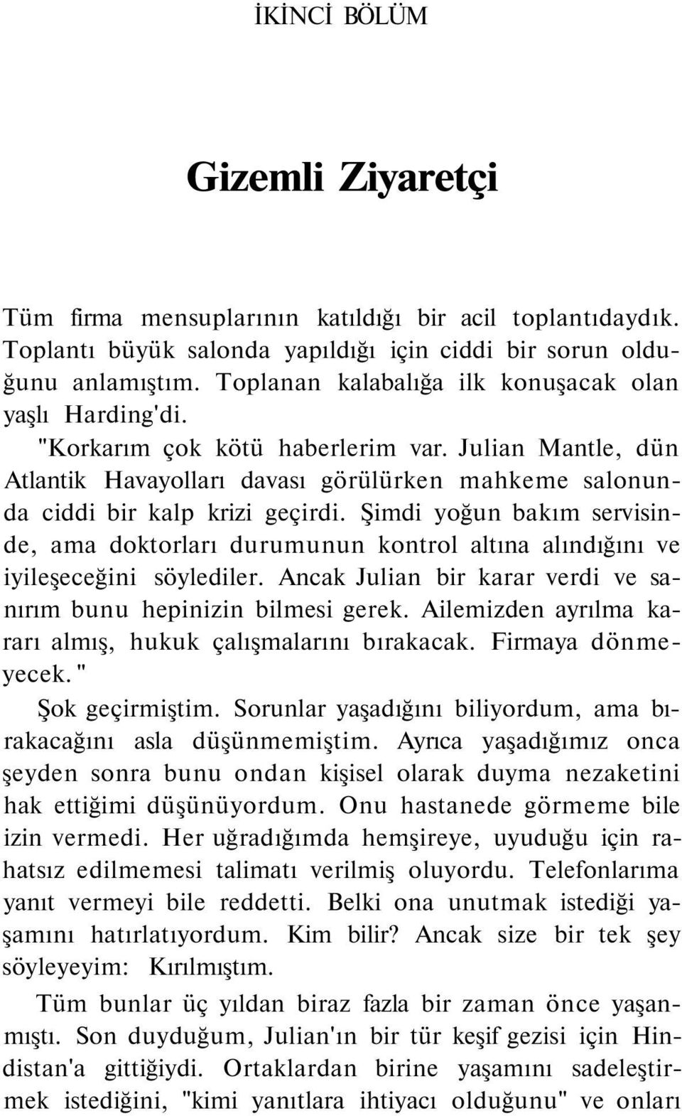 Şimdi yoğun bakım servisinde, ama doktorları durumunun kontrol altına alındığını ve iyileşeceğini söylediler. Ancak Julian bir karar verdi ve sanırım bunu hepinizin bilmesi gerek.