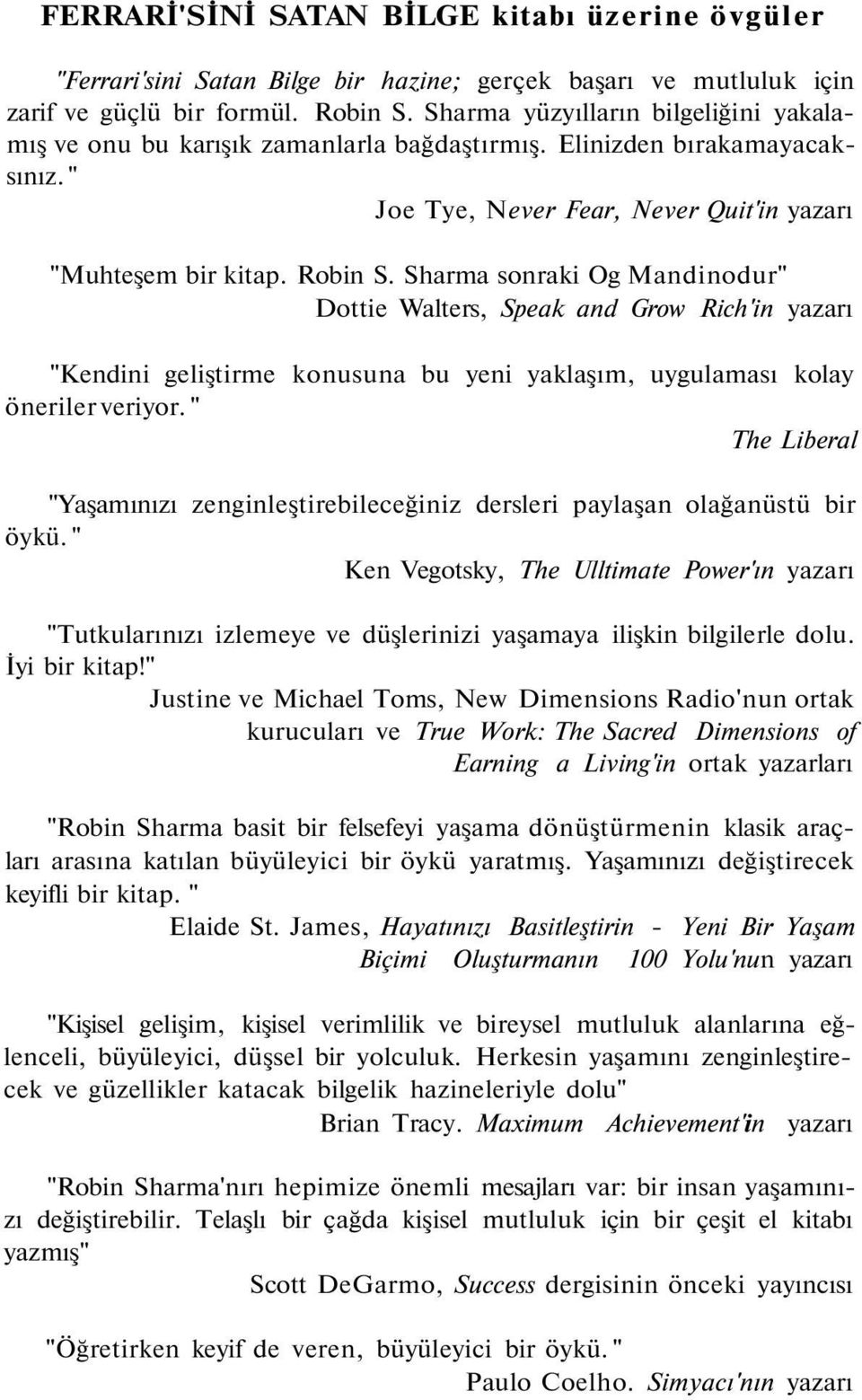 Sharma sonraki Og Mandinodur" Dottie Walters, Speak and Grow Rich'in yazarı "Kendini geliştirme konusuna bu yeni yaklaşım, uygulaması kolay öneriler veriyor.