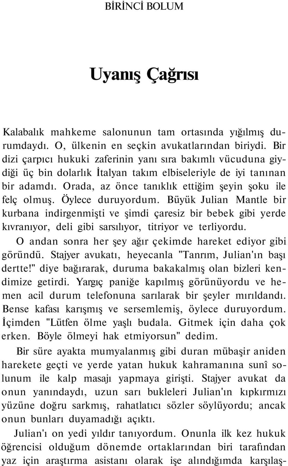 Öylece duruyordum. Büyük Julian Mantle bir kurbana indirgenmişti ve şimdi çaresiz bir bebek gibi yerde kıvranıyor, deli gibi sarsılıyor, titriyor ve terliyordu.