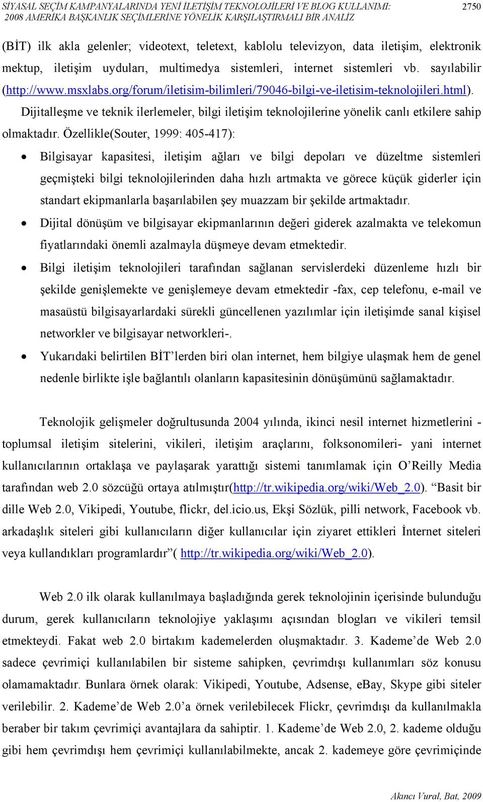 org/forum/iletisim-bilimleri/79046-bilgi-ve-iletisim-teknolojileri.html). Dijitalleşme ve teknik ilerlemeler, bilgi iletişim teknolojilerine yönelik canlı etkilere sahip olmaktadır.