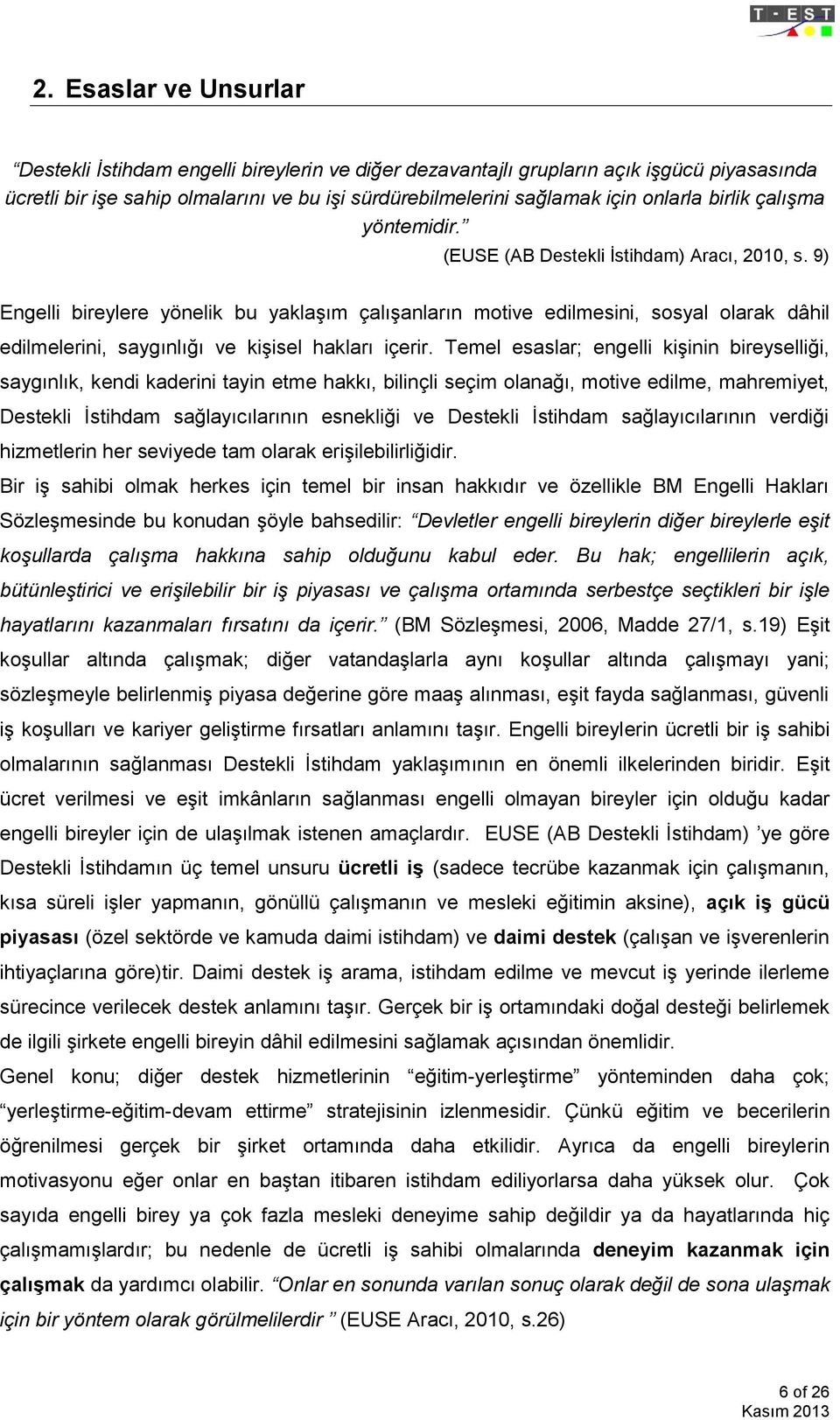 9) Engelli bireylere yönelik bu yaklaşım çalışanların motive edilmesini, sosyal olarak dâhil edilmelerini, saygınlığı ve kişisel hakları içerir.