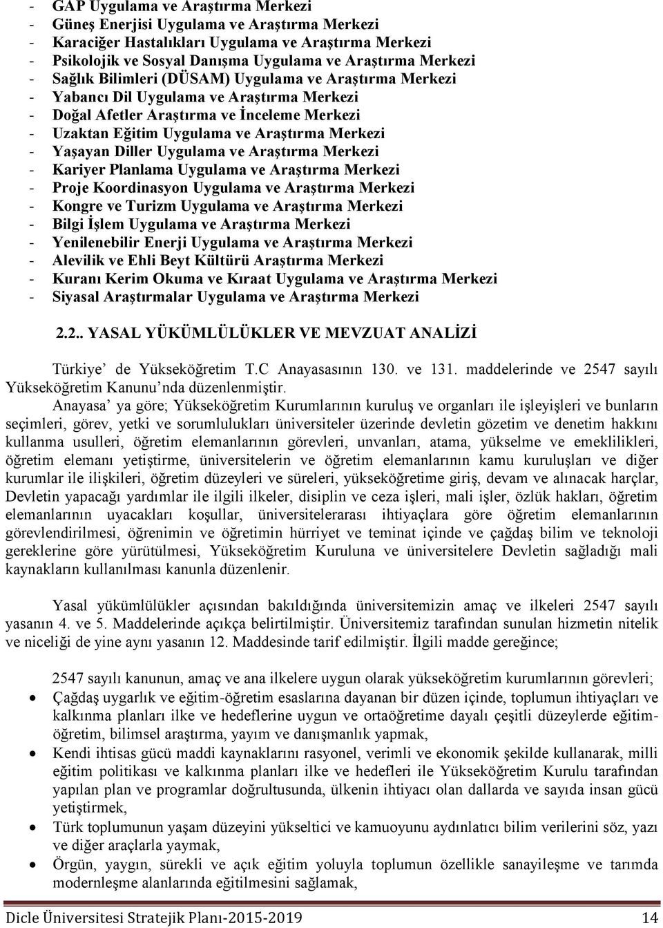 Yaşayan Diller Uygulama ve Araştırma Merkezi - Kariyer Planlama Uygulama ve Araştırma Merkezi - Proje Koordinasyon Uygulama ve Araştırma Merkezi - Kongre ve Turizm Uygulama ve Araştırma Merkezi -