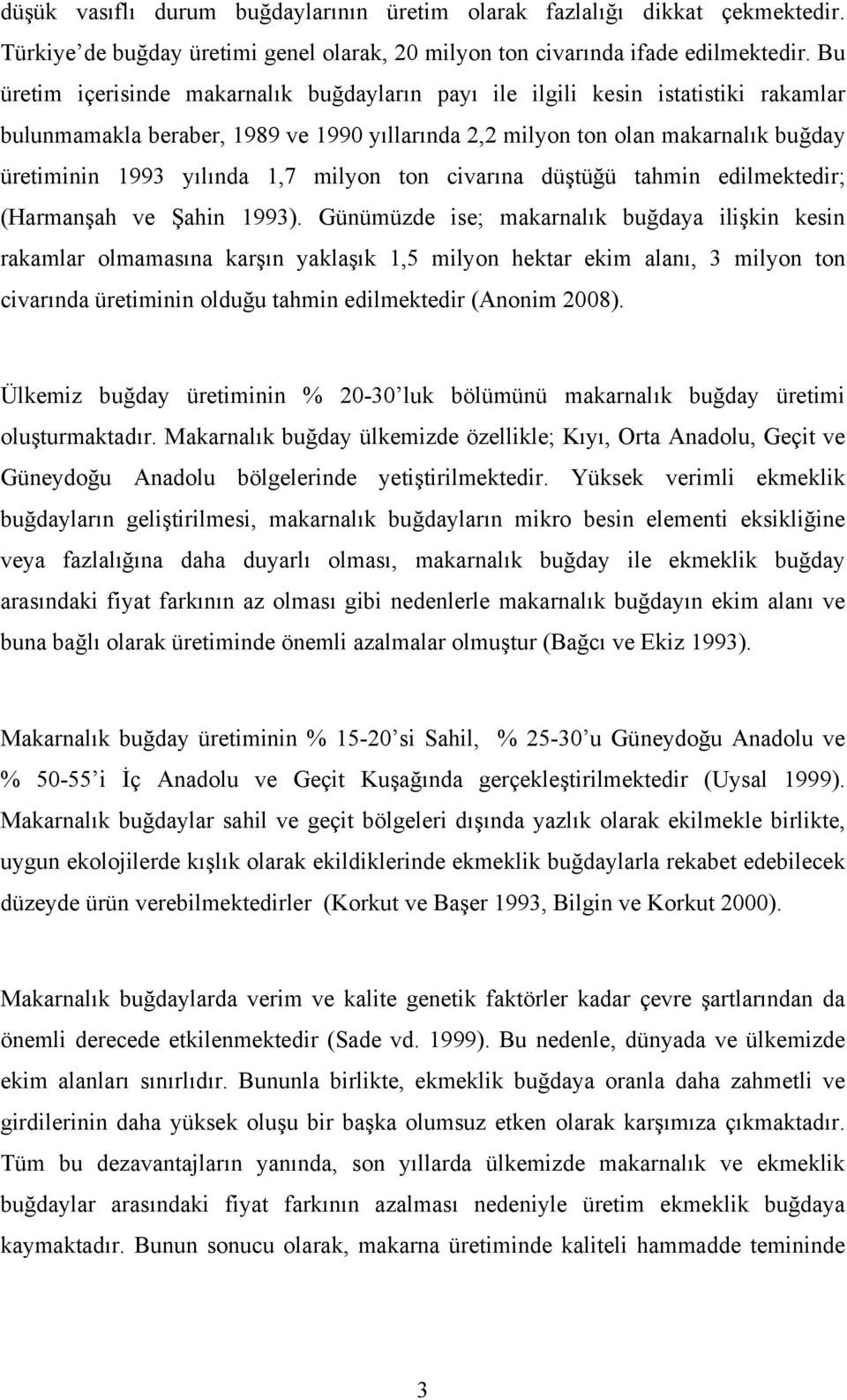 milyon ton civarına düştüğü tahmin edilmektedir; (Harmanşah ve Şahin 1993).