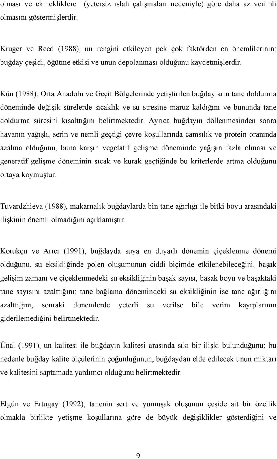 Kün (1988), Orta Anadolu ve Geçit Bölgelerinde yetiştirilen buğdayların tane doldurma döneminde değişik sürelerde sıcaklık ve su stresine maruz kaldığını ve bununda tane doldurma süresini