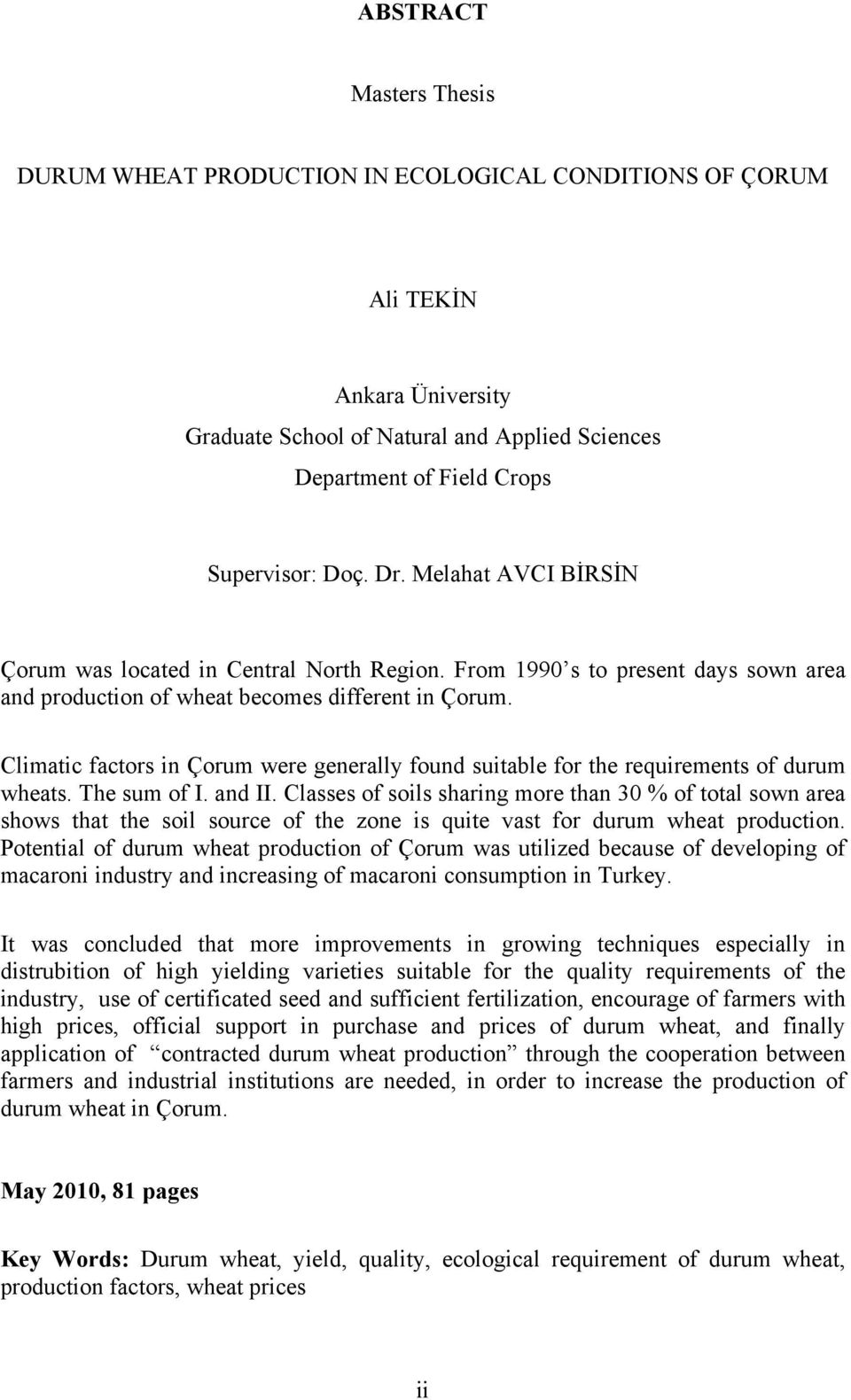 Climatic factors in Çorum were generally found suitable for the requirements of durum wheats. The sum of I. and II.