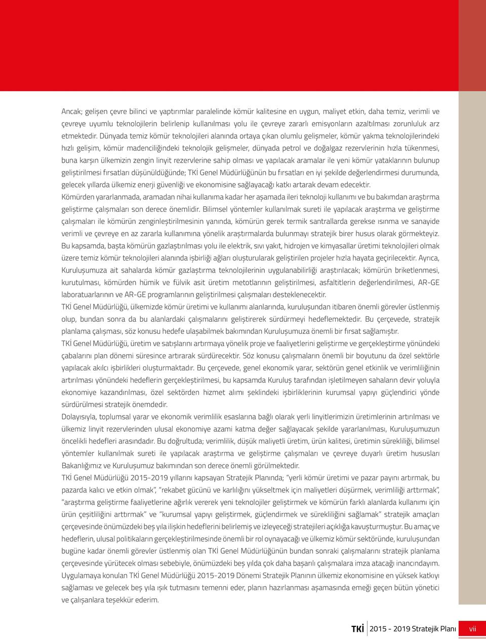 Dünyada temiz kömür teknolojileri alanında ortaya çıkan olumlu gelişmeler, kömür yakma teknolojilerindeki hızlı gelişim, kömür madenciliğindeki teknolojik gelişmeler, dünyada petrol ve doğalgaz