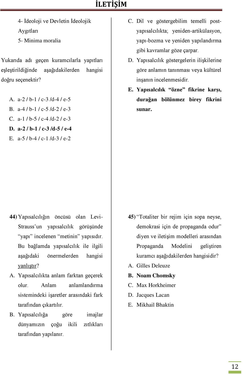 Dil ve göstergebilim temelli postyapısalcılıkta; yeniden-artikülasyon, yapı-bozma ve yeniden yapılandırma gibi kavramlar göze çarpar. D.