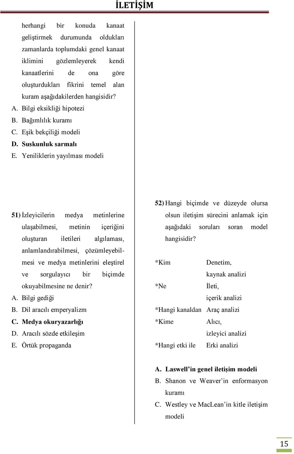 Yeniliklerin yayılması modeli İLETİŞİM 51) İzleyicilerin medya metinlerine ulaşabilmesi, metinin içeriğini oluşturan iletileri algılaması, anlamlandırabilmesi, çözümleyebilmesi ve medya metinlerini