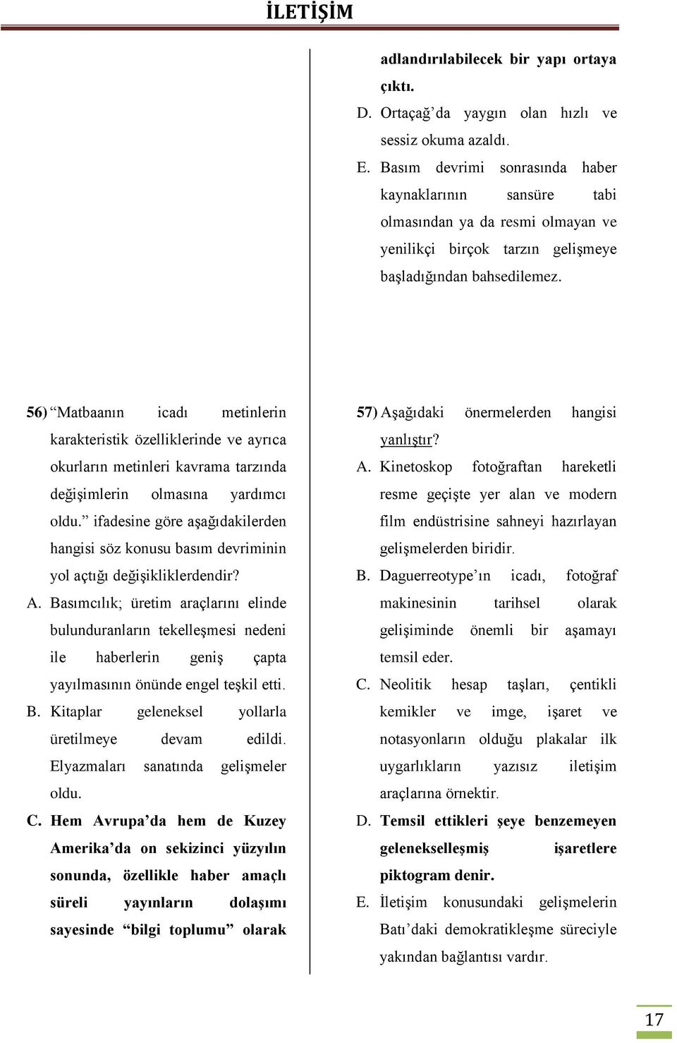 56) Matbaanın icadı metinlerin karakteristik özelliklerinde ve ayrıca okurların metinleri kavrama tarzında değişimlerin olmasına yardımcı oldu.