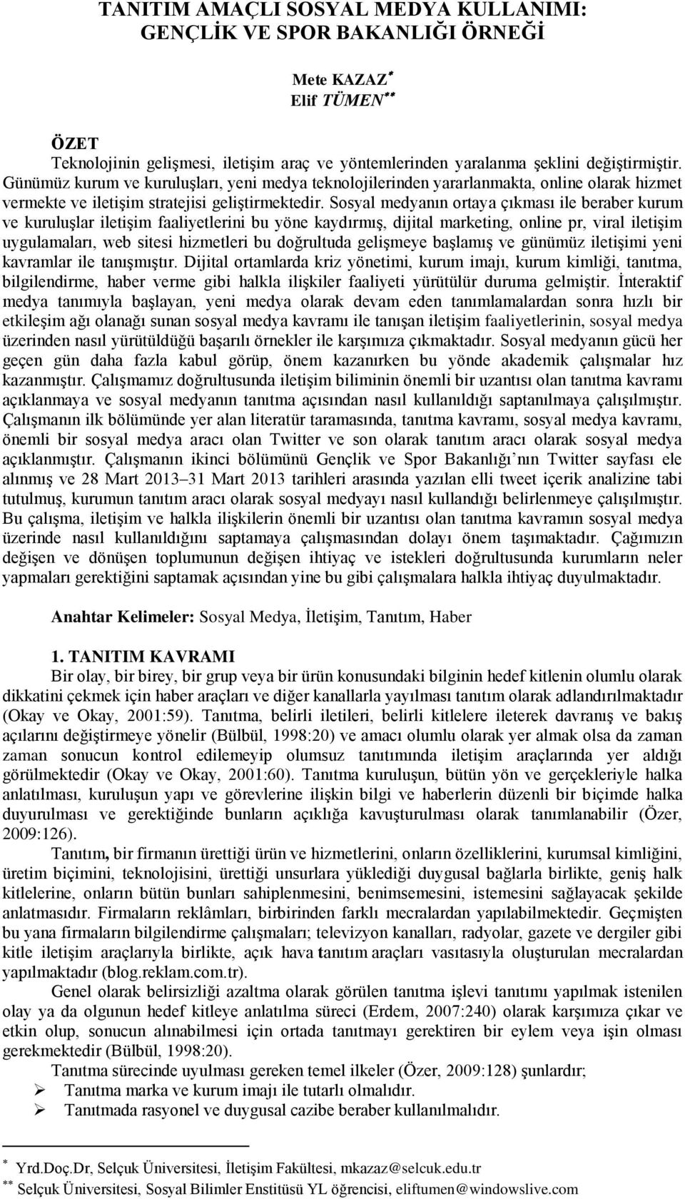 Sosyal medyanın ortaya çıkması ile beraber kurum ve kuruluşlar iletişim faaliyetlerini bu yöne kaydırmış, dijital marketing, online pr, viral iletişim uygulamaları, web sitesi hizmetleri bu