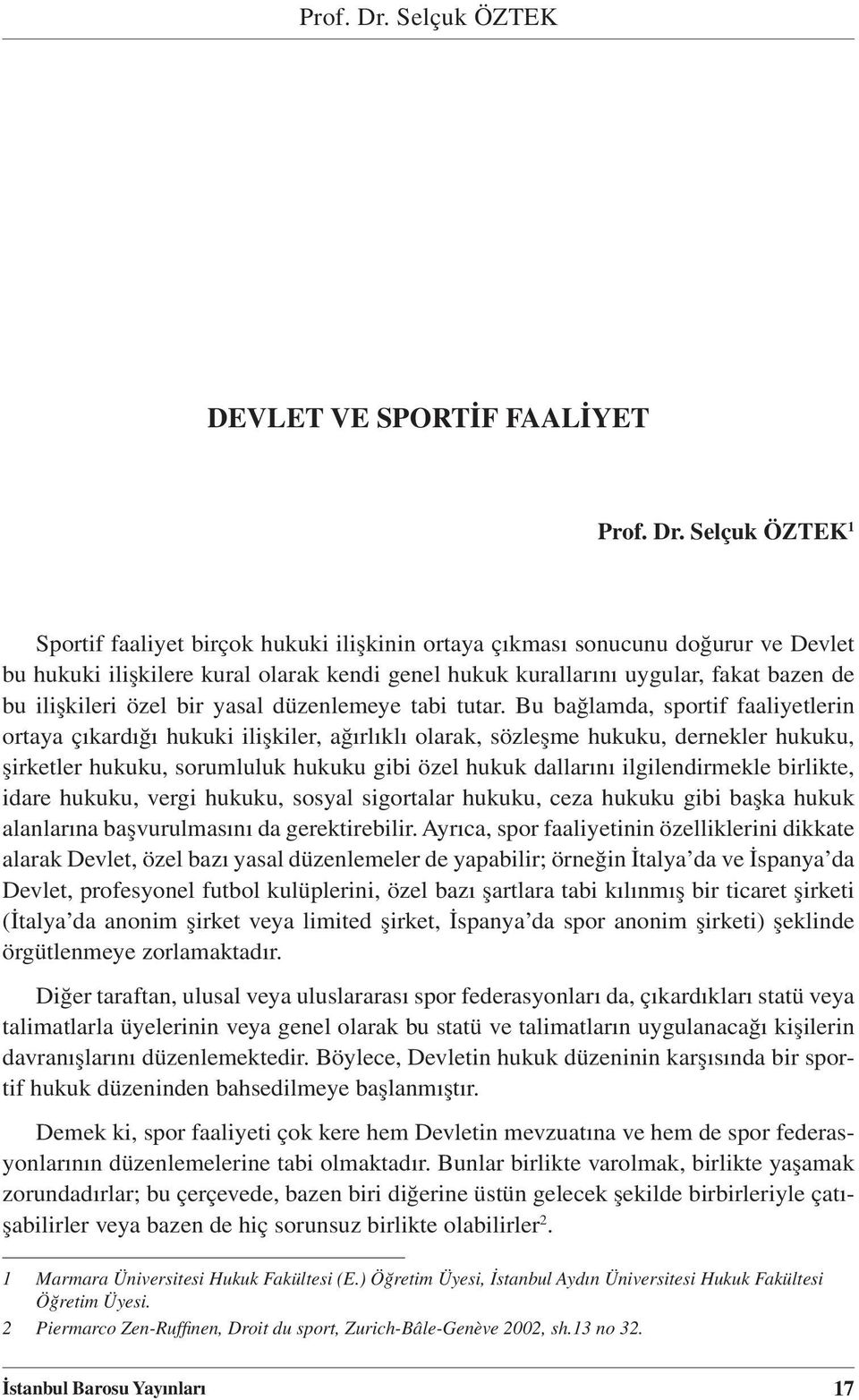 kurallarını uygular, fakat bazen de bu ilişkileri özel bir yasal düzenlemeye tabi tutar.