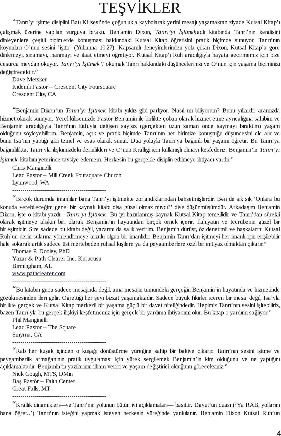 Tanrı nın koyunları O nun sesini işitir (Yuhanna 10:27). Kap samlı deneyimlerinden yola çıkan Dixon, Kutsal Kitap a göre dinle meyi, sınamayı, inanmayı ve itaat etmeyi öğretiyor.