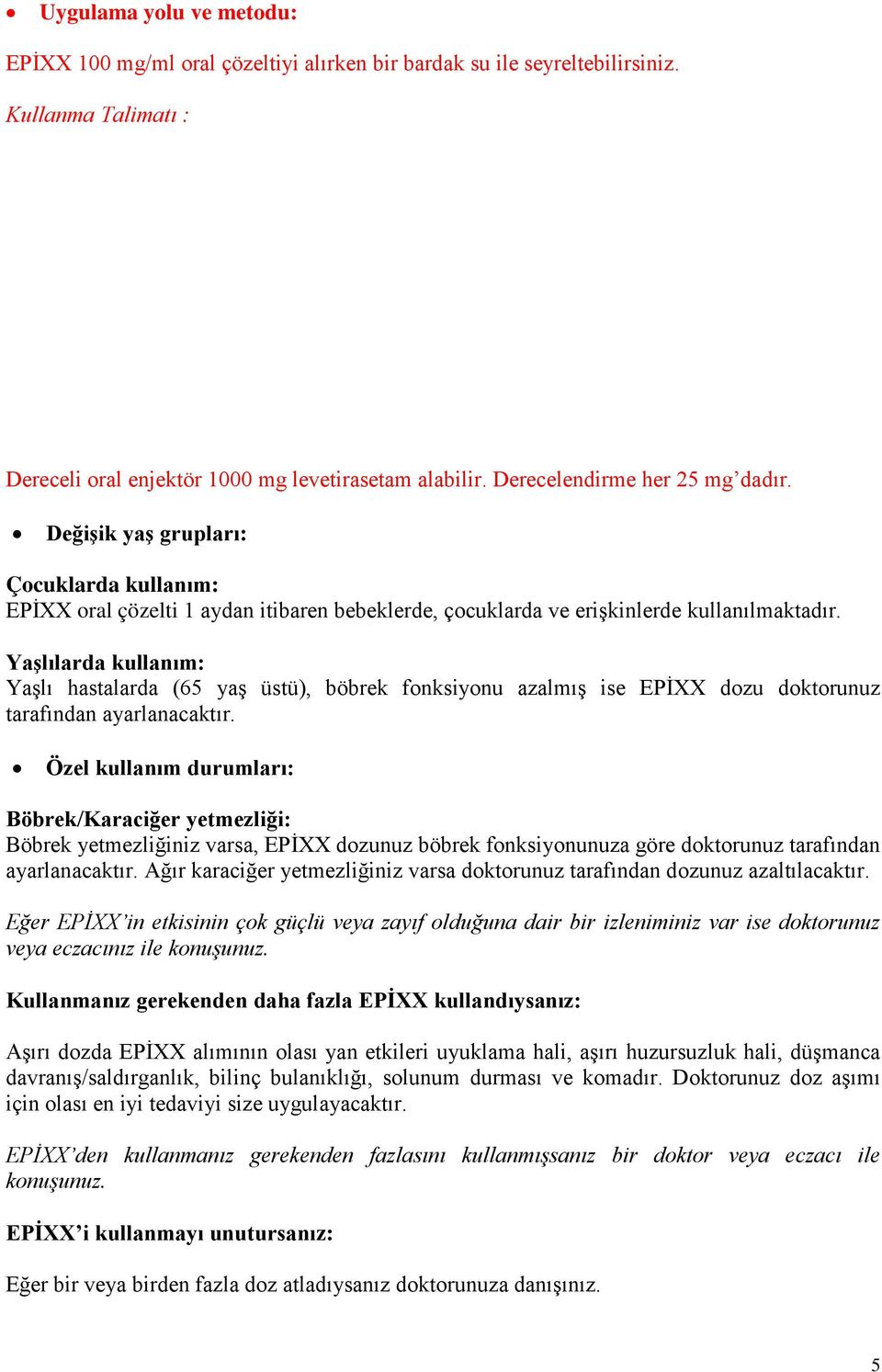 Yaşlılarda kullanım: Yaşlı hastalarda (65 yaş üstü), böbrek fonksiyonu azalmış ise EPİXX dozu doktorunuz tarafından ayarlanacaktır.