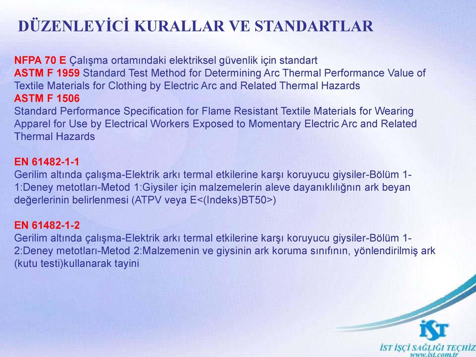 Workers Exposed to Momentary Electric Arc and Related Thermal Hazards EN 61482-1-1 Gerilim altında çalışma-elektrik arkı termal etkilerine karşı koruyucu giysiler-bölüm 1-1:Deney metotları-metod