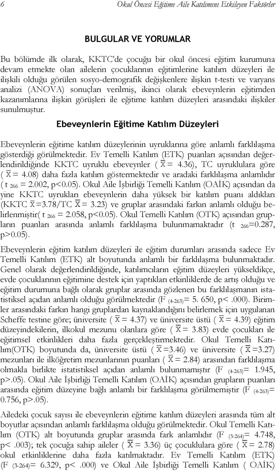 kazanımlarına ilişkin görüşleri ile eğitime katılım düzeyleri arasındaki ilişkiler sunulmuştur.