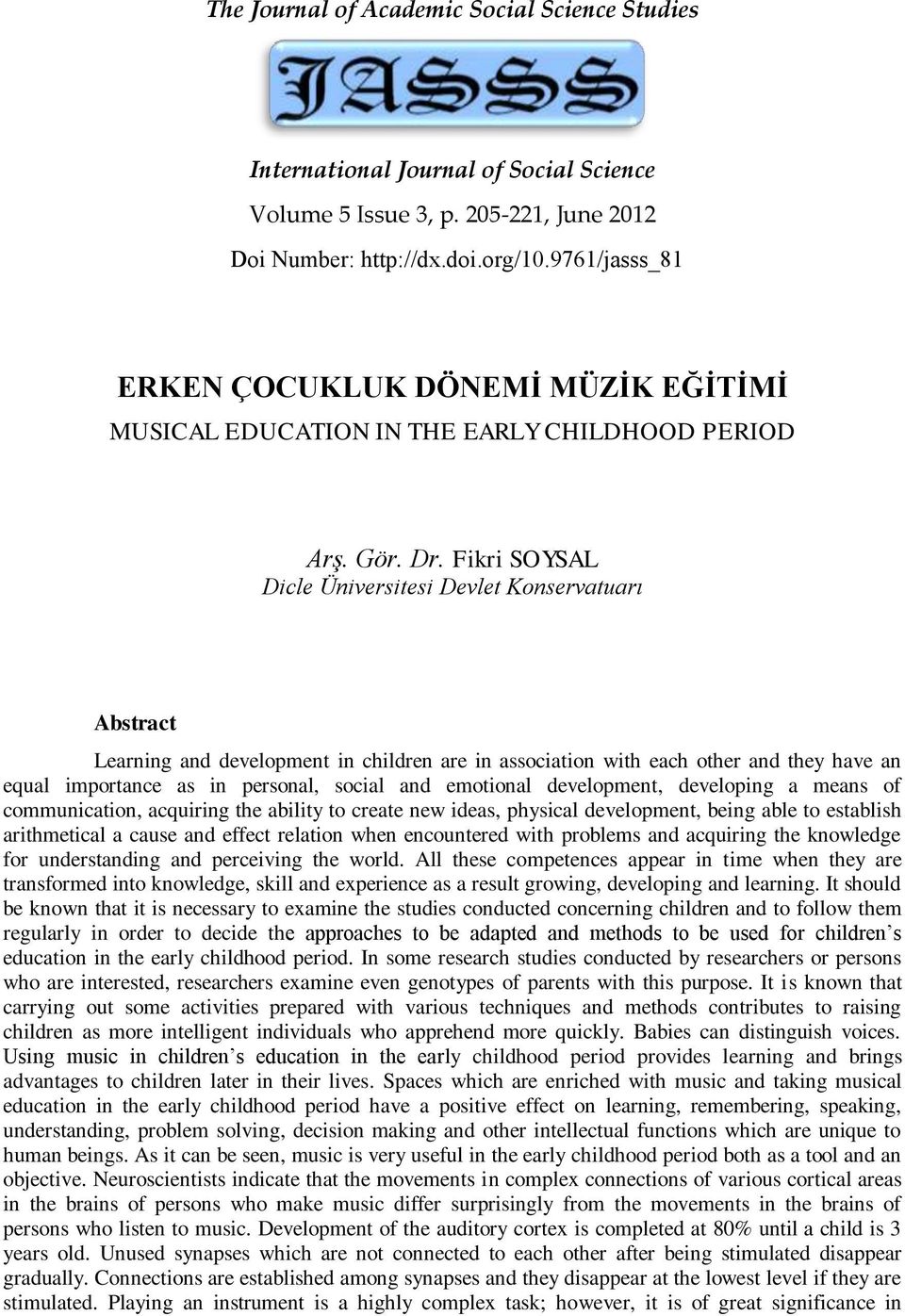 Fikri SOYSAL Dicle Üniversitesi Devlet Konservatuarı Abstract Learning and development in children are in association with each other and they have an equal importance as in personal, social and