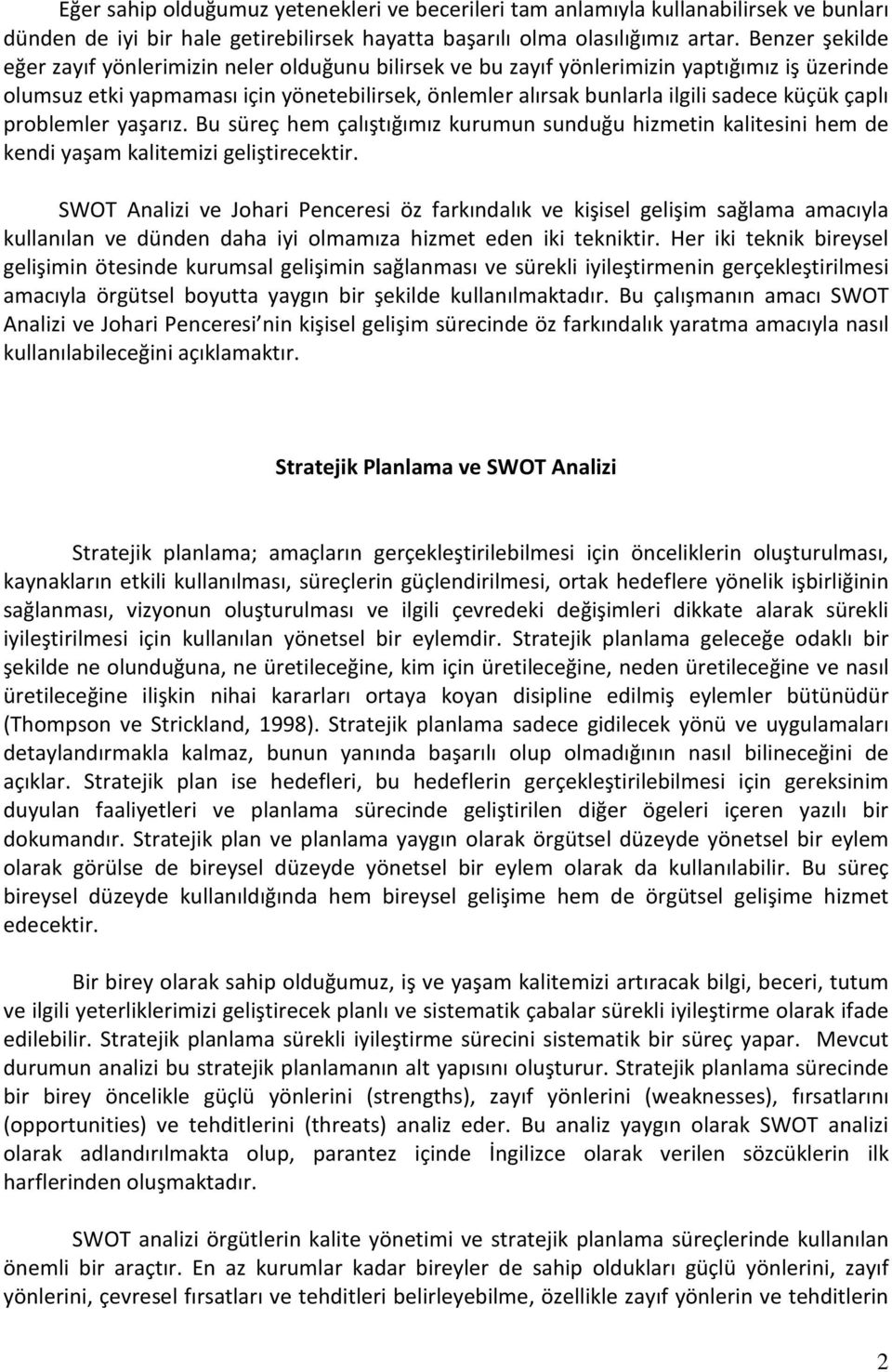 küçük çaplı problemler yaşarız. Bu süreç hem çalıştığımız kurumun sunduğu hizmetin kalitesini hem de kendi yaşam kalitemizi geliştirecektir.