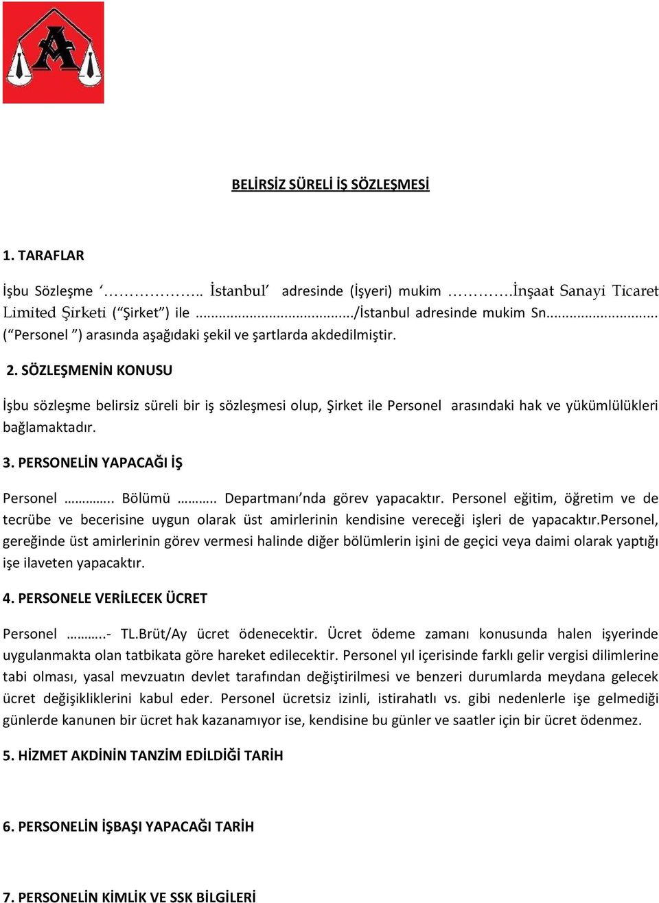 SÖZLEŞMENİN KONUSU İşbu sözleşme belirsiz süreli bir iş sözleşmesi olup, Şirket ile Personel arasındaki hak ve yükümlülükleri bağlamaktadır. 3. PERSONELİN YAPACAĞI İŞ Personel.. Bölümü.