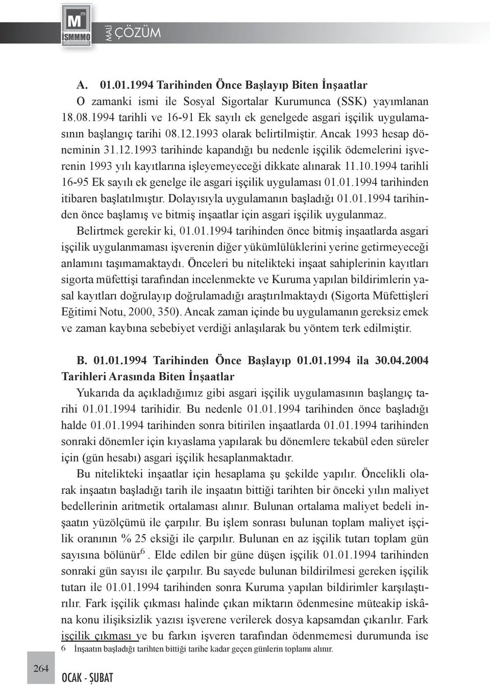 1993 olarak belirtilmiştir. Ancak 1993 hesap döneminin 31.12.1993 tarihinde kapandığı bu nedenle işçilik ödemelerini işverenin 1993 yılı kayıtlarına işleyeme yeceği dikkate alınarak 11.10.