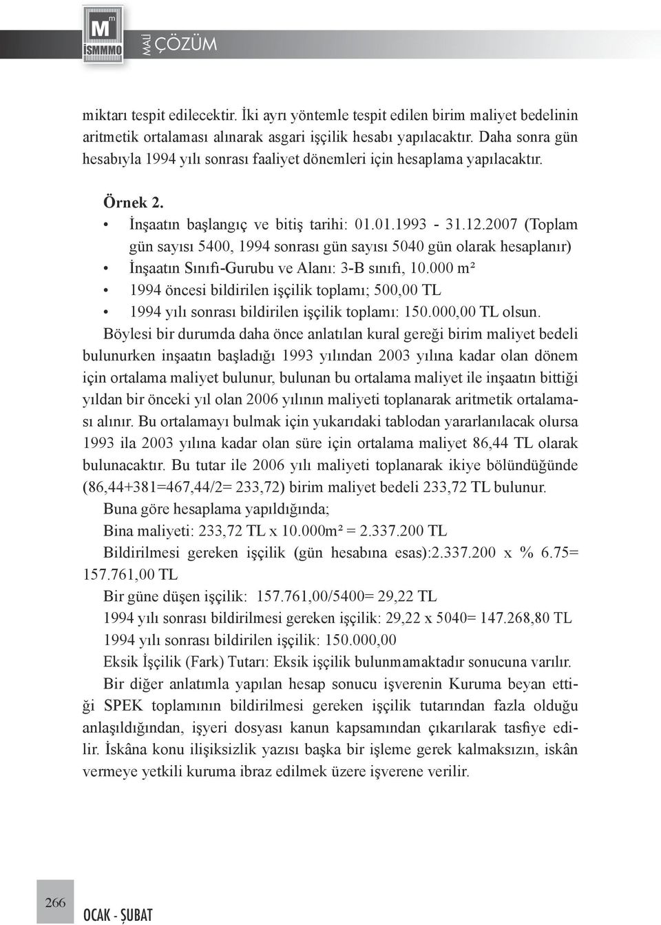 2007 (Toplam gün sayısı 5400, 1994 sonrası gün sayısı 5040 gün olarak hesaplanır) İnşaatın Sınıfı-Gurubu ve Alanı: 3-B sınıfı, 10.