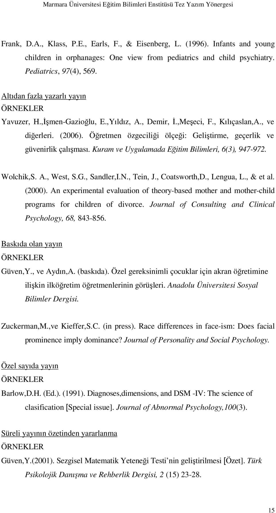 Öğretmen özgeciliği ölçeği: Geliştirme, geçerlik ve güvenirlik çalışması. Kuram ve Uygulamada Eğitim Bilimleri, 6(3), 947-972. Wolchik,S. A., West, S.G., Sandler,I.N., Tein, J., Coatsworth,D.