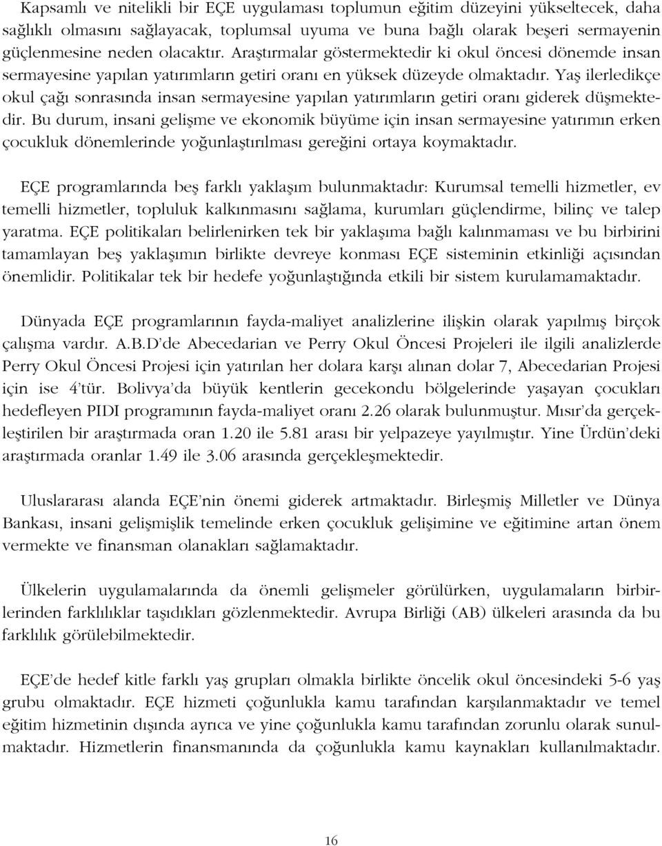 Yafl ilerledikçe okul ça sonras nda insan sermayesine yap lan yat r mlar n getiri oran giderek düflmektedir.