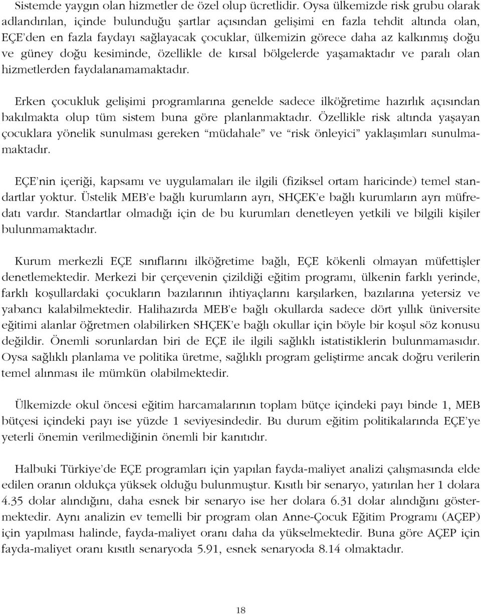 nm fl do u ve güney do u kesiminde, özellikle de k rsal bölgelerde yaflamaktad r ve paral olan hizmetlerden faydalanamamaktad r.