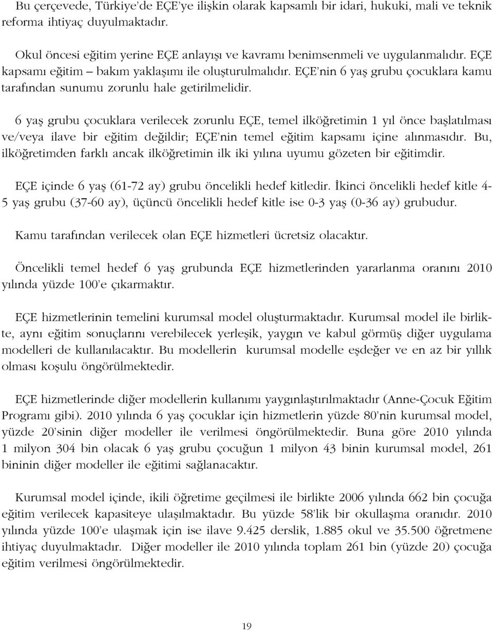 EÇE nin 6 yafl grubu çocuklara kamu taraf ndan sunumu zorunlu hale getirilmelidir.