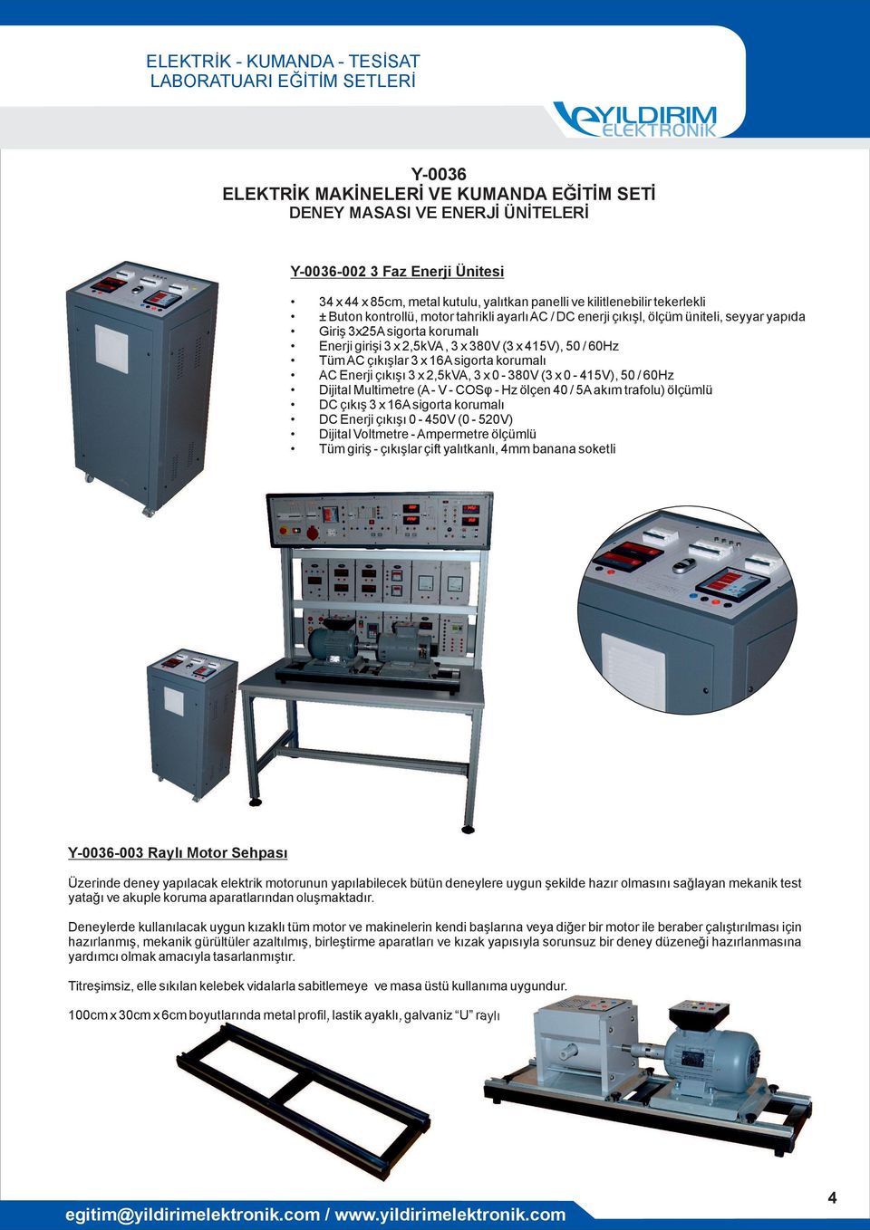 x 0-415V), 50 / 60Hz Dijital Multimetre (A- V - COSφ - Hz ölçen 40 / 5A akım trafolu) ölçümlü DC çıkış 3 x 16A sigorta korumalı DC Enerji çıkışı 0-450V (0-520V) Dijital Voltmetre - Ampermetre ölçümlü